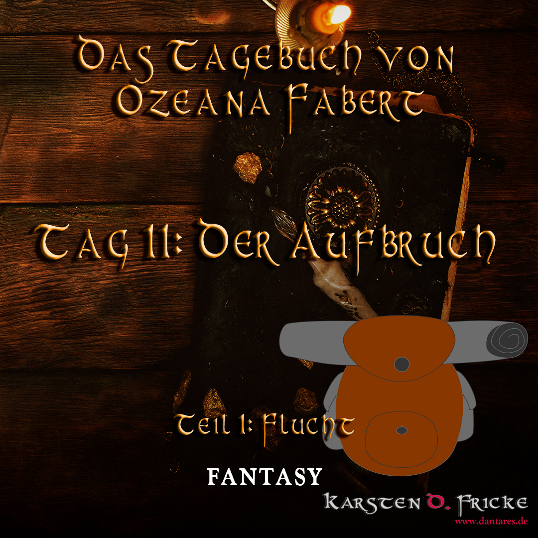 Das Tagebuch von Ozeana Fabert, Teil 1 Flucht - Tag 11: Der Aufbruch, Fantasy, Karsten D. Fricke