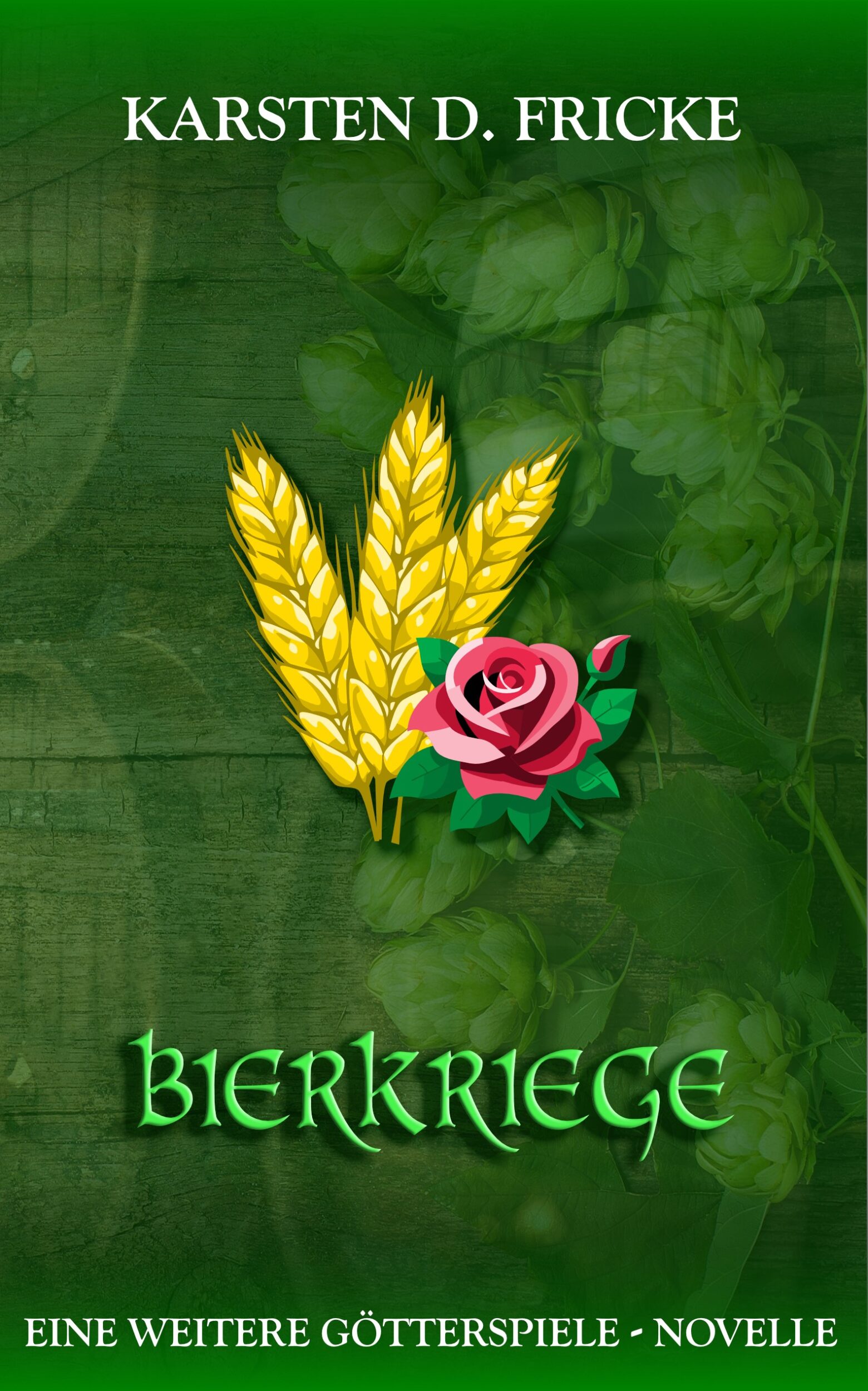 Karsten D. Fricke, Bierkriege - eine weitere Götterspiele - Novelle
Rose mit Ährenzweigen vor grünen Hintergrund mit Fässern und Hopfen